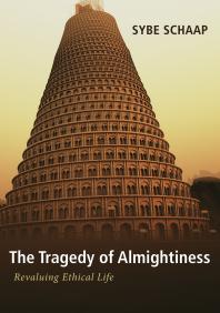 The Tragedy of Almightiness : Revaluing Ethical Life