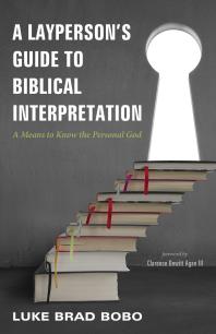A Layperson’s Guide to Biblical Interpretation : A Means to Know the Personal God