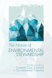The Nature of Environmental Stewardship : Understanding Creation Care Solutions to Environmental Problems