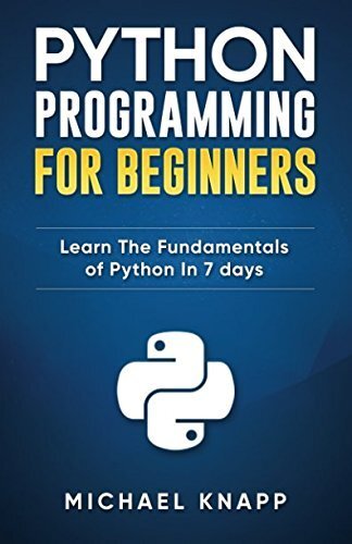 Python Programming for Beginners: Learn the Fundamentals of Python in 7 Days