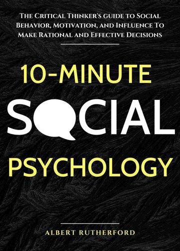 10-Minute Social Psychology: The Critical Thinker's Guide to Social Behavior, Motivation, and Influence to Make Rational and Effective Decisions