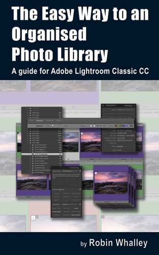 The Easy Way to an Organised Photo Library: A guide for Adobe Lightroom Classic CC