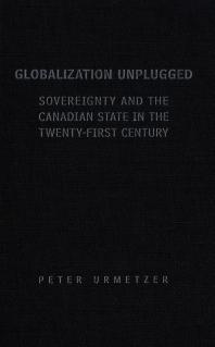 Globalization Unplugged : Sovereignty and the Canadian State in the Twenty-First Century