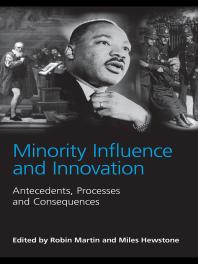 Minority Influence and Innovation : Antecedents, Processes and Consequences