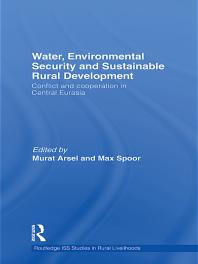 Water, Environmental Security and Sustainable Rural Development : Conflict and Cooperation in Central Eurasia