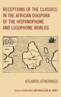 Receptions of the Classics in the African Diaspora of the Hispanophone and Lusophone Worlds : Atlantis Otherwise