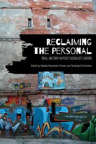 Reclaiming the Personal : Oral History in Post-Socialist Europe