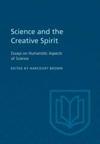 Science and the Creative Spirit : Essays on Humanistic Aspects of Science