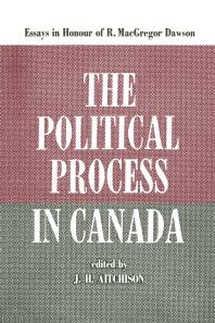The Political Process in Canada : Essays in Honour of R. MacGregor Dawson