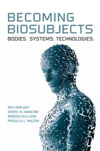 Becoming Biosubjects : Bodies. Systems. Technology