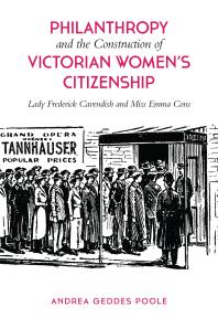 Philanthropy and the Construction of Victorian Women's Citizenship : Lady Frederick Cavendish and Miss Emma Cons
