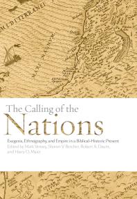 The Calling of the Nations : Exegesis, Ethnography, and Empire in a Biblical-Historic Present