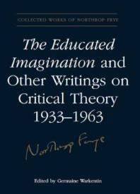 The Educated Imagination and Other Writings on Critical Theory 1933-1963