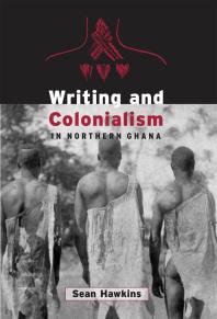 Writing and Colonialism in Northern Ghana : The Encounter Between the Lodagaa and 'the World on Paper'