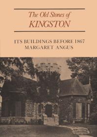 The Old Stones of Kingston : Its Buildings Before 1867
