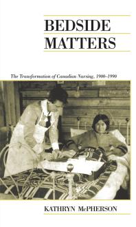 Bedside Matters : The Transformation of Canadian Nursing, 1900-1990