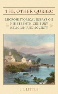 The Other Quebec : Microhistorical Essays on Nineteenth-Century Religion and Society