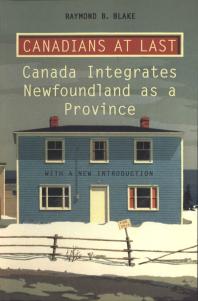 Canadians at Last : The Integration of Newfoundland As a Province