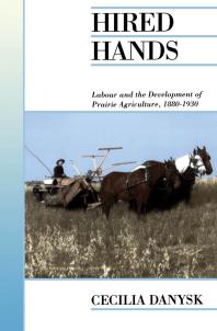 Hired Hands : Labour and the Development of Prairie Agriculture, 1880-1930