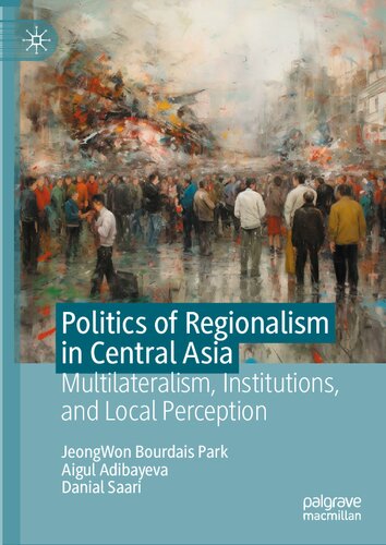 Politics of Regionalism in Central Asia: Multilateralism, Institutions, and Local Perception