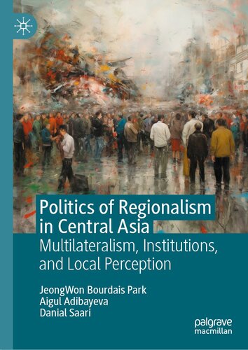 Politics of Regionalism in Central Asia: Multilateralism, Institutions, and Local Perception