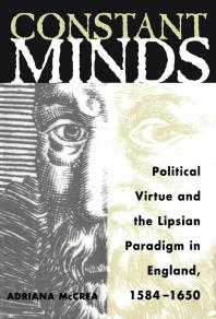 Constant Minds : Political Virtue and the Lipsian Paradigm in England, 1584-1650