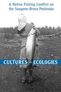Cultures and Ecologies : A Native Fishing Conflict on the Saugeen-Bruce Peninsula