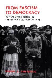 From Fascism to Democracy : Culture and Politics in the Italian Election Of 1948