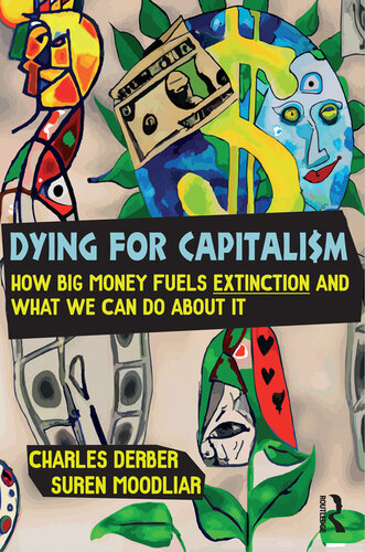 Dying for Capitalism: How Big Money Fuels Extinction and What We Can Do About It