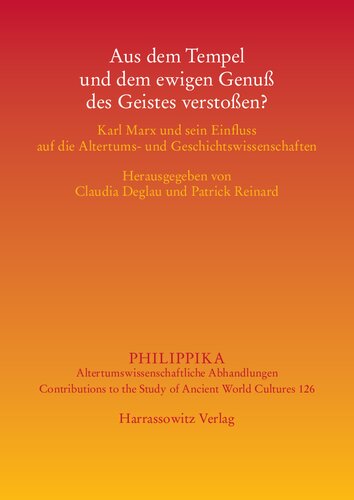 Aus dem Tempel und dem ewigen Genuß des Geistes verstoßen? Karl Marx und sein Einfluss auf die Altertums- und Geisteswissenschaften