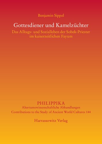 Gottesdiener und Kamelzüchter: Das Alltags- und Sozialleben der Sobek-Priester im kaiserzeitlichen Fayum