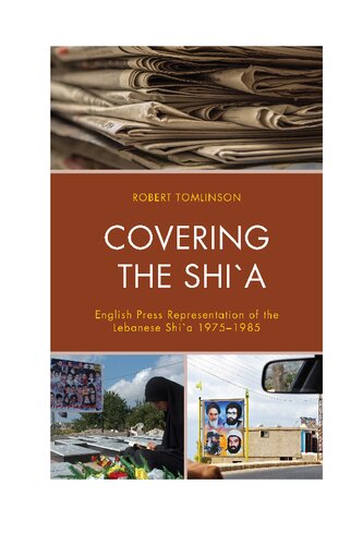 Covering the Shi`a: English Press Representation of the Lebanese Shi`a 1975–1985