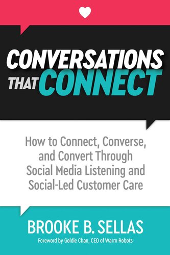 Conversations That Connect: How to Connect, Converse, and Convert Through Social Media Listening and Social-Led Customer Care