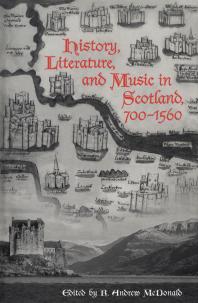 History, Literature, and Music in Scotland, 700-1560