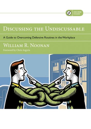 Discussing the Undiscussable: A Guide to Overcoming Defensive Routines in the Workplace
