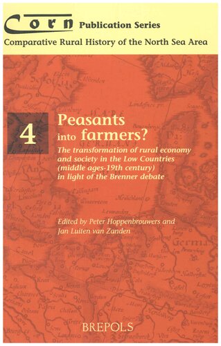 Peasants into Farmers?: The Transformation of Rural Economy and Society in the Low Countries (Middle Ages - 19th Century) in Light of the Brenner ... Rural History of the North Sea Area, 4)