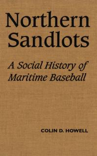 Northern Sandlots : A Social History of Maritime Baseball