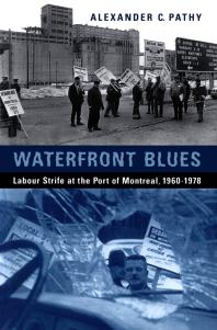 Waterfront Blues : Labour Strife at the Port of Montreal, 1960-1978