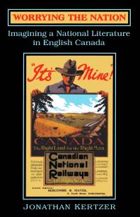 Worrying the Nation : Imagining a National Literature in English Canada
