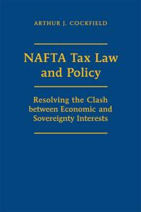 NAFTA Tax Law and Policy : Resolving the Clash Between Economic and Sovereignty Interests