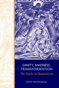 Sanity, Madness, Transformation : The Psyche in Romanticism