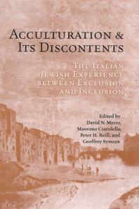 Acculturation and Its Discontents : The Italian Jewish Experience Between Exclusion and Inclusion