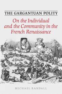 The Gargantuan Polity : On the Individual and the Community in the French Renaissance