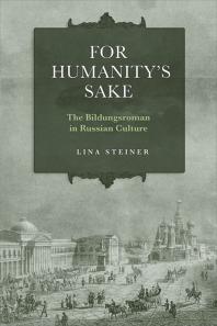 For Humanity's Sake : The Bildungsroman in Russian Culture