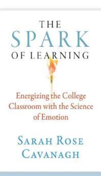 The Spark of Learning : Energizing the College Classroom with the Science of Emotion