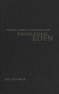 Regulating Eden : The Nature of Order in North American Parks