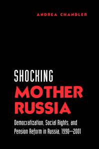Shocking Mother Russia : Democratization, Social Rights, and Pension Reform in Russia, 1990-2001
