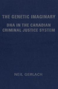 The Genetic Imaginary : DNA in the Canadian Criminal Justice System