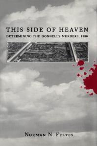 This Side of Heaven : Determining the Donnelly Murders 1880