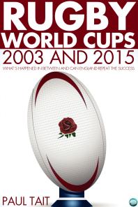 Rugby World Cups - 2003 and 2015 : What´s happened in between and can England repeat the success?